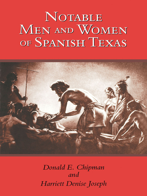 Title details for Notable Men and Women of Spanish Texas by Donald E. Chipman - Wait list